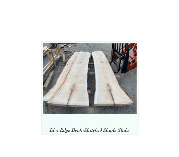 ￼   

Live Edge Book-Matched Maple Slabs